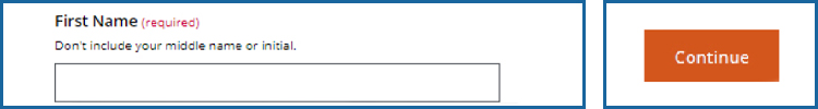 Screenshot of the myCalPERS Identify Yourself page. The First Name form field is shown, and lets users know not to include a middle name or initial. After users complete the rest of the required form fields on the page, select Continue.